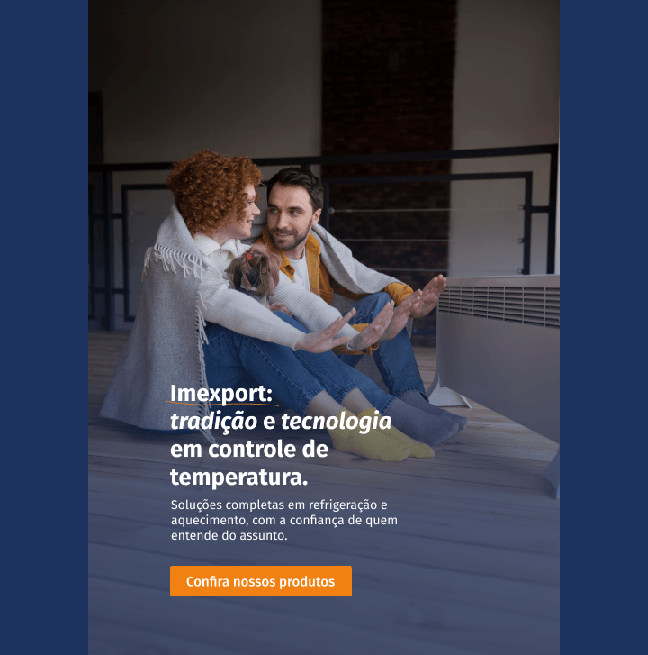 Imexport: tradição e tecnologia em controle de temperatura. Soluções completas em refrigeração e aquecimento, com a confiança de quem entende do assunto. Confira nossos produtos